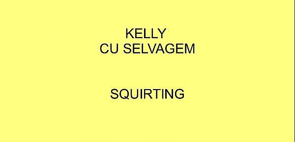  Kelly CuSelvagem - Squirting